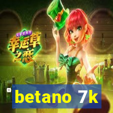 betano 7k